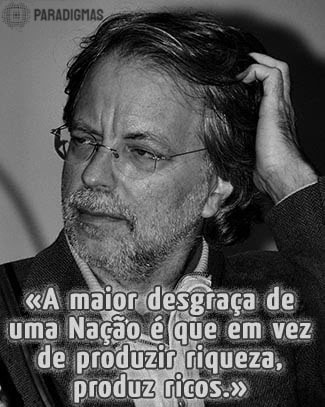 «A maior desgraça d Nação é que em vez de produzir riqueza, produz ricos.» - Mia Couto